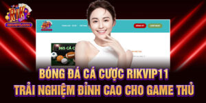 Bóng Đá Cá Cược Rikvip - Trải Nghiệm Đỉnh Cao Cho Game Thủ