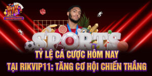 Tỷ Lệ Cá Cược Hôm Nay Tại Rikvip - Tăng Cơ Hội Chiến Thắng