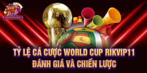 Tỷ Lệ Cá Cược World Cup Rikvip - Đánh Giá Và Chiến Lược
