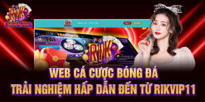 Web Cá Cược Bóng Đá - Trải Nghiệm Hấp Dẫn Đến Từ Rikvip