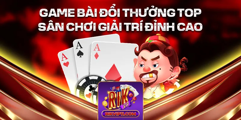Game Bài Đổi Thưởng Top - Sân Chơi Giải Trí Đỉnh Cao